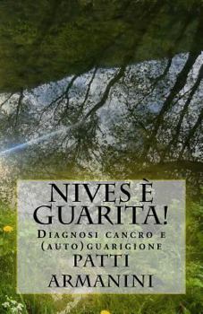 Paperback Nives è guarita!: Diagnosi cancro e (auto)guarigione [Italian] Book