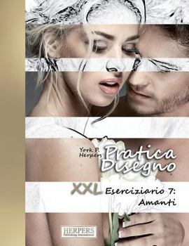 Paperback Pratica Disegno - XXL Eserciziario 7: Amanti [Italian] Book