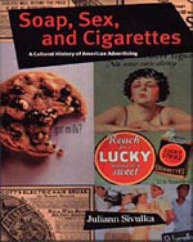 Paperback Soap, Sex, and Cigarettes: A Cultural History of American Advertising Book