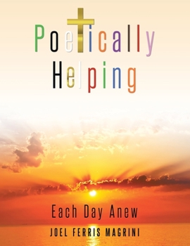Paperback Poetically Helping: Each Day Anew Book