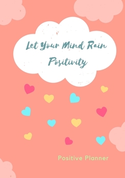 Let Your Mind Rain Positivity. Positive Planner: Positive planner for woman and girls. Self-help journal, used to discover and track your new growth. ... beautiful gift for a friend or family.