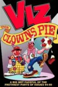 Hardcover Viz : The Clown's Pie - A Foaming Faceful of the Frothiest Parts of Viz Issues 94 to 99 Book