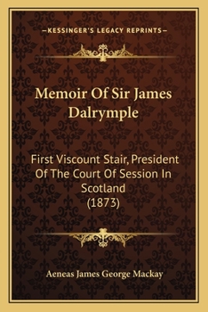 Memoir of Sir James Dalrymple, First Viscount Stair