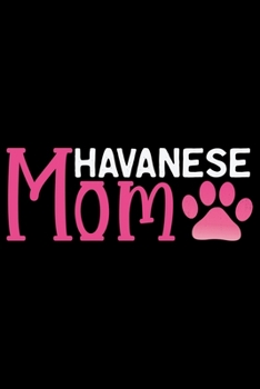 Havanese Mom: Cool Havanese Dog Mom Journal Notebook - Havanese Puppy Lover Gifts – Funny Havanese Mum Notebook - Havanese Owner Gifts. 6 x 9 in 120 pages