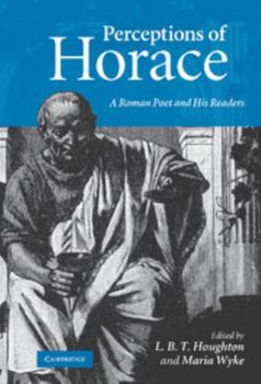 Perceptions of Horace: A Roman Poet and His Readers
