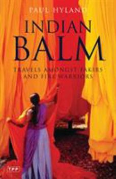 Indian Balm: Travels amongst Fakirs and Fire Warriors (Tauris Parke Paperbacks)