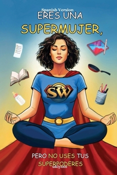Paperback Eres Una Supermujer, Pero No Uses Tus Superpoderes [Spanish] Book