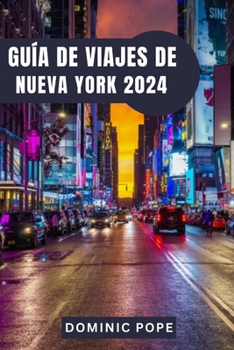 Paperback Guía de Viajes de Nueva York 2024: Descubre la magia de Manhattan: El mejor compañero de viaje por Nueva York para una aventura urbana inolvidable [Spanish] Book