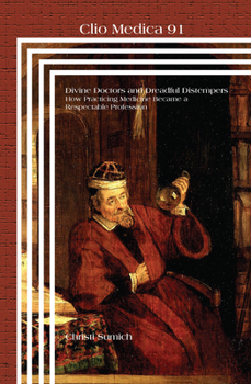 Hardcover Divine Doctors and Dreadful Distempers: How Practicing Medicine Became a Respectable Profession Book