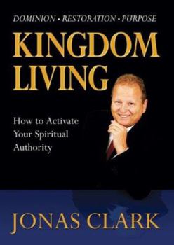 Hardcover Kingdom Living: How to Activate Your Spiritual Authority Book