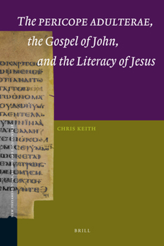 Paperback The Pericope Adulterae, the Gospel of John, and the Literacy of Jesus Book