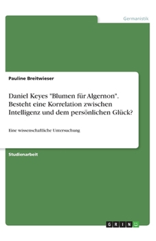 Paperback Daniel Keyes "Blumen für Algernon". Besteht eine Korrelation zwischen Intelligenz und dem persönlichen Glück?: Eine wissenschaftliche Untersuchung [German] Book
