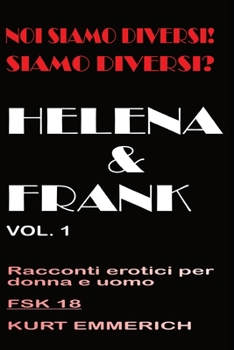 Noi siamo diversi! Siamo diversi? Helena e Frank racconti erotici per donne, uomini e coppie: 3somes e gang bangs in un club di scambisti, a casa o in
