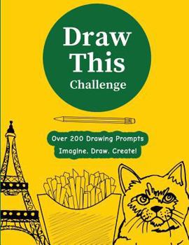 Paperback Draw This Challenge: Drawing Prompt Sketchbook Journal, Over 200 Things To Draw - [Professional Binding] Book