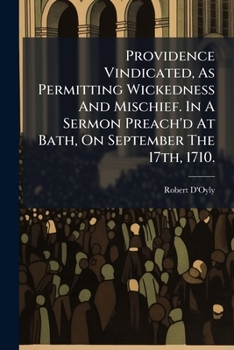 Paperback Providence Vindicated, As Permitting Wickedness And Mischief. In A Sermon Preach'd At Bath, On September The 17th, 1710. Book