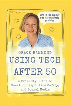 Paperback Using Tech After 50: A Friendly Guide to Smartphones, Online Safety, and Social Media Book