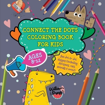 Paperback Connect the Dots Coloring Book for Kids Ages 8-12: Fun dot-to-dot designs (including dinosaurs, cars, animals & more!) Book