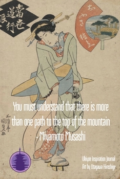 Paperback You must understand that there is more than one path to the top of the mountain - Miyamoto Musashi: Ukiyoe Inspirational Journal: Timeless Ukiyoe Jour Book