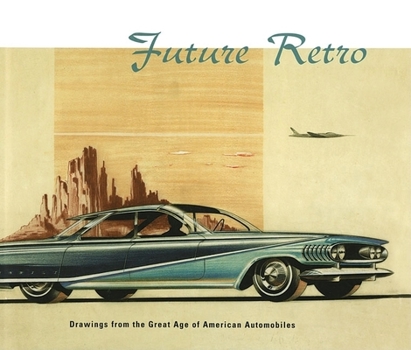 Hardcover Future Retro: Drawings from the Great Age of American Automobiles Book