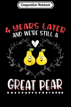 Composition Notebook: 4 Years Later Great Pear 4th Wedding Anniversary Gif Journal/Notebook Blank Lined Ruled 6x9 100 Pages