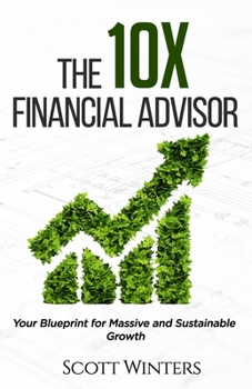 Paperback The 10X Financial Advisor: Your Blueprint for Massive and Sustainable Growth Book