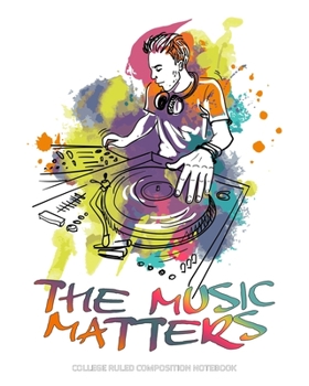 The Music Matters College Ruled Composition Notebook: Perfect for Music Lovers | Techno Rap Hip Hop RNB Dance Electronic Dance Pop Trance House ... (Music Lover Blank Composition Books)