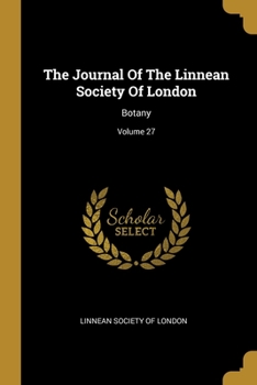 The Journal Of The Linnean Society Of London: Botany; Volume 27