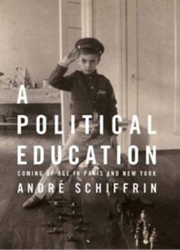 Hardcover A Political Education: Coming of Age in Paris and New York Book