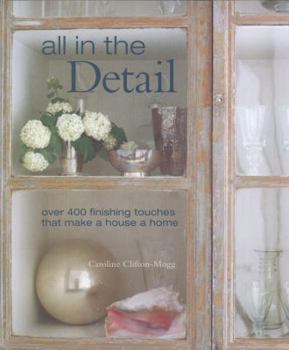 Hardcover All in the Detail: Over 400 Finishing Touches That Make a House a Home Book