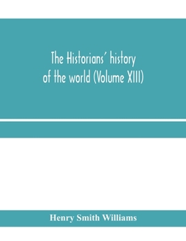 Paperback The historians' history of the world; a comprehensive narrative of the rise and development of nations as recorded by over two thousand of the great w Book