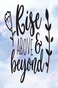 Daily Gratitude Journal: Rise Above And Beyond | Daily and Weekly Reflection | Positive Mindset Notebook | Cultivate Happiness Diary (Encouraging Quotes and Verses)