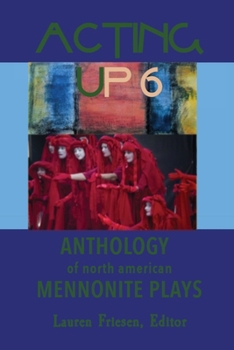 Paperback Acting Up 6 (2020-2025): Anthology of North American Mennonite Plays Book