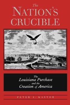 Paperback The Nation's Crucible: The Louisiana Purchase and the Creation of America Book