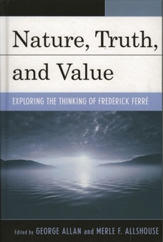 Paperback Nature, Truth, and Value: Exploring the Thinking of Frederick FerrZ Book
