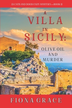A Villa in Sicily: Olive Oil and Murder - Book #1 of the A Cats and Dogs Cozy Mystery