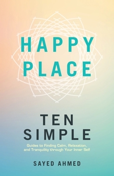 Paperback Happy Place: Ten Simple Guides to Finding Calm, Relaxation, and Tranquility through Your Inner Self Book