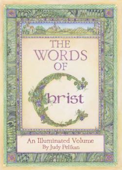 Hardcover The Words of Christ: An Illuminated Volume by Judy Pelikan Book
