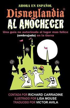 Paperback Disneylandia Al Anochecer: Una guia no autorizada al lugar mas felice (embrujada) en la tierra [Spanish] Book