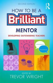 Paperback How to be a Brilliant Mentor: Developing Outstanding Teachers Book