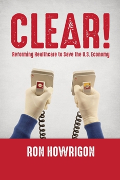 Paperback Clear!: Reforming Healthcare to Save the U.S. Economy Book