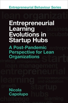 Hardcover Entrepreneurial Learning Evolutions in Startup Hubs: A Post-Pandemic Perspective for Lean Organizations Book