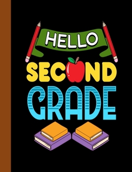 Hello Second Grade: Academic Planner 2019-2020 Student And Teacher Calendar Organizer with To-Do and goals List, Daily Notes, Class Schedule and Tasks, Diary and Homework for Elementary, Middle and Hi
