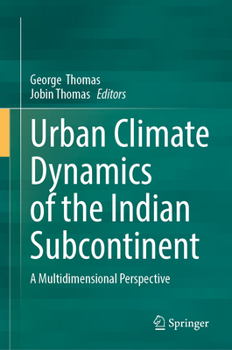 Urban Climate Dynamics of the Indian Subcontinent: A Multidimensional Perspective