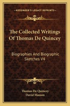 The Collected Writings Of Thomas De Quincey: Biographies And Biographic Sketches V5
