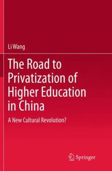 Paperback The Road to Privatization of Higher Education in China: A New Cultural Revolution? Book