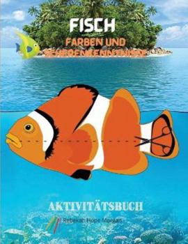 Fisch Färben und Scherenkenntnisse Aktivitätsbuch: Eine einzigartige Sammlung von Seiten mit einer Vielzahl von Fischen zum Ausmalen und Scheren für ... Geschenk für Kinder ab 3 J