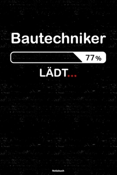 Bautechniker Lädt… Notizbuch: Bautechniker Journal DIN A5 liniert 120 Seiten Geschenk (German Edition)