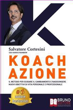 Koach Azione: Come Migliorare La Qualità Della Vita e Ottenere Tutto Ciò Che Desideri