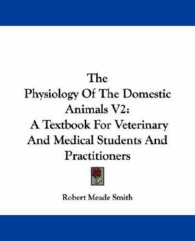 Paperback The Physiology of the Domestic Animals V2: A Textbook for Veterinary and Medical Students and Practitioners Book