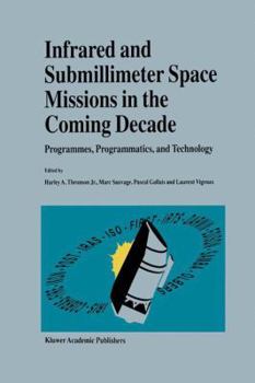 Paperback Infrared and Submillimeter Space Missions in the Coming Decade: Programmes, Programmatics, and Technology Book